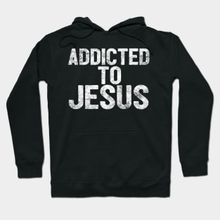 Addicted To Jesus Hoodie